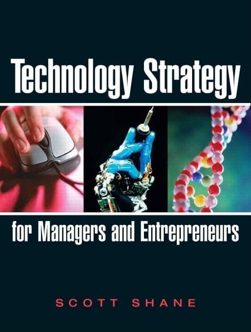 Technology Strategy for Managers and Entrepreneurs - Scott Shane