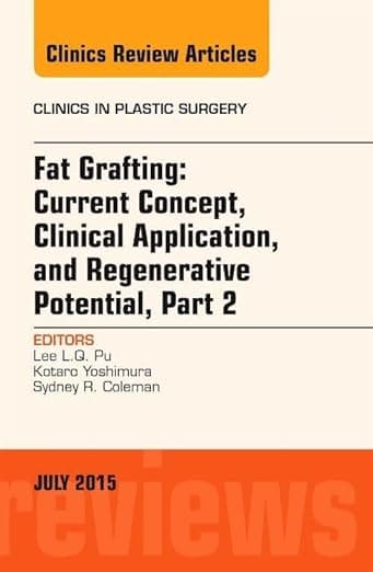 Fat Grafting: Current Concept, Clinical Application, and Regenerative Potential, PART 2, An Issue of Clinics in Plastic Surgery (Volume 42-3) (The Clinics: Surgery, Volume 42-3) - Lee L.Q. Pu MD  PhD