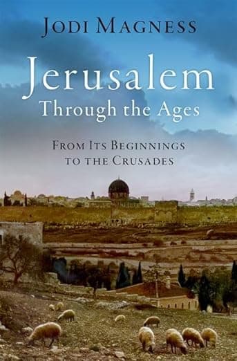 Jerusalem through the Ages: From Its Beginnings to the Crusades - Jodi Magness