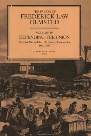 The Papers of Frederick Law Olmsted: Defending the Union: The Civil War and the U.S. Sanitary Commission, 1861–1863 (Volume 4) - Frederick Law Olmsted