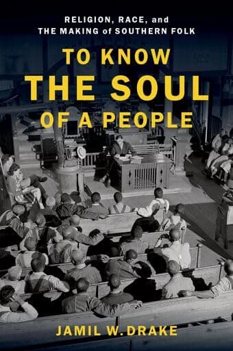 To Know the Soul of a People: Religion, Race, and the Making of Southern Folk - W. Mak
