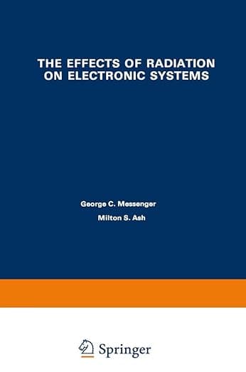 The Effects of Radiation on Electronic Systems - George Messenger
