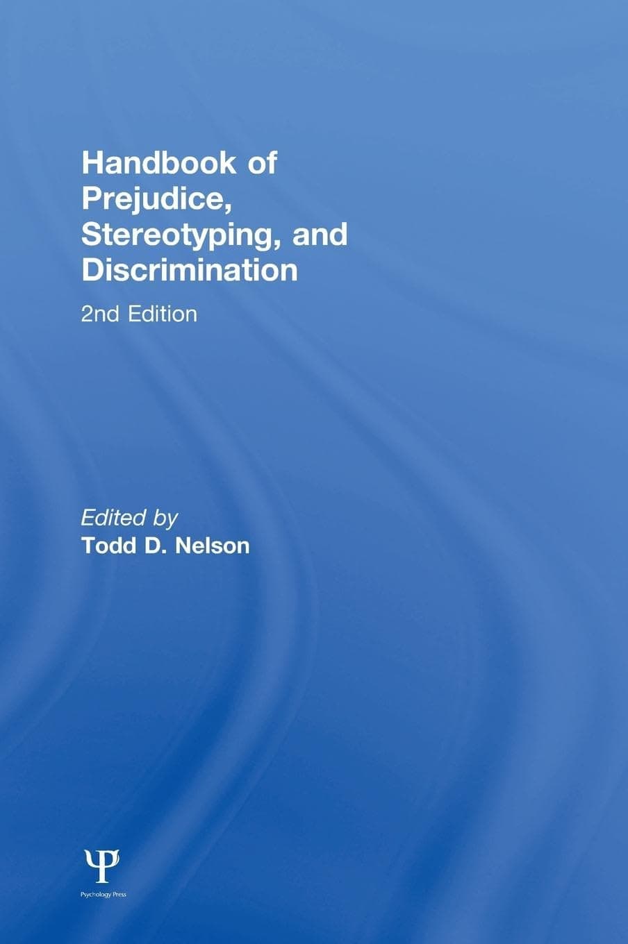 Handbook of Prejudice, Stereotyping, and Discrimination: 2nd Edition - Psychology Press
