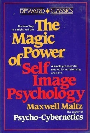 The Magic Power of Self-Image Psychology - Maxwell Maltz