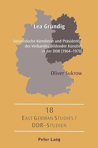 Lea Grundig: Sozialistische Künstlerin und Präsidentin des Verbandes Bildender Künstler in der DDR (1964-1970) (DDR- Studien / East German Studies) (German Edition) - Oliver Sukrow