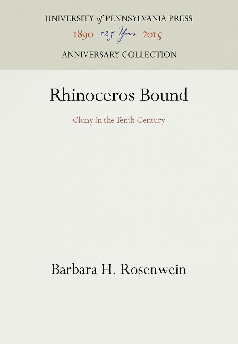 Rhinoceros Bound: Cluny in the Tenth Century (Anniversary Collection) - University of Pennsylvania Press