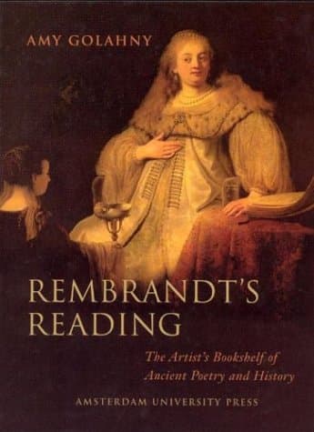 Rembrandt's Reading: The Artist's Bookshelf of Ancient Poetry and History - Amy Golahny