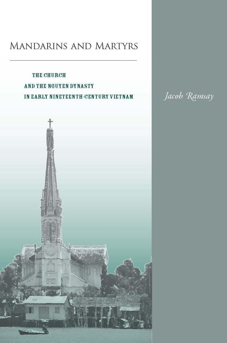 Mandarins and Martyrs: The Church and the Nguyen Dynasty in Early Nineteenth-Century Vietnam - Stanford University Press