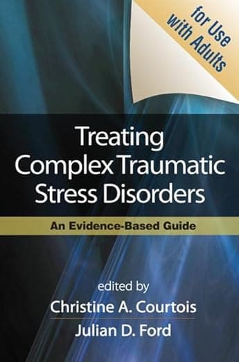 Treating Complex Traumatic Stress Disorders (Adults): An Evidence-Based Guide - Julian D. Ford