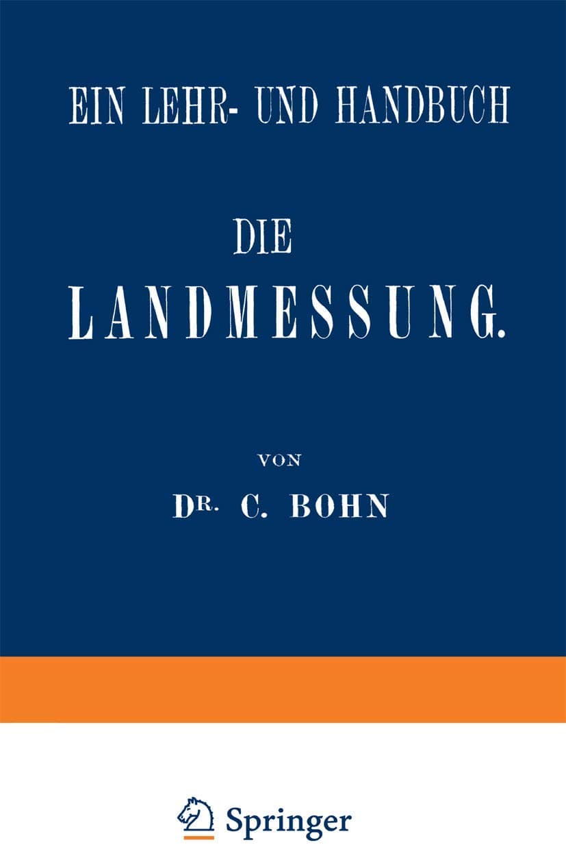 Die Landmessung: Ein Lehr- und Handbuch (German Edition) - C. Bohn
