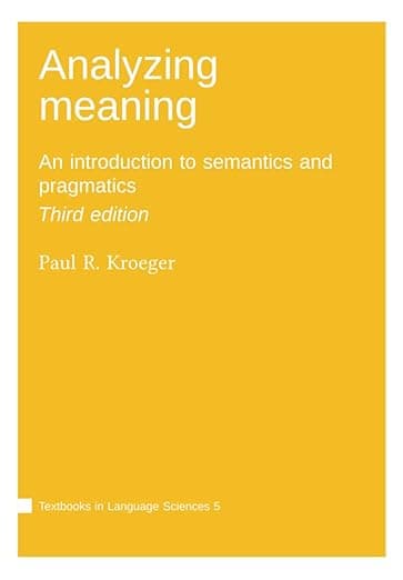 Analyzing meaning: An introduction to semantics and pragmatics - Language Science Press