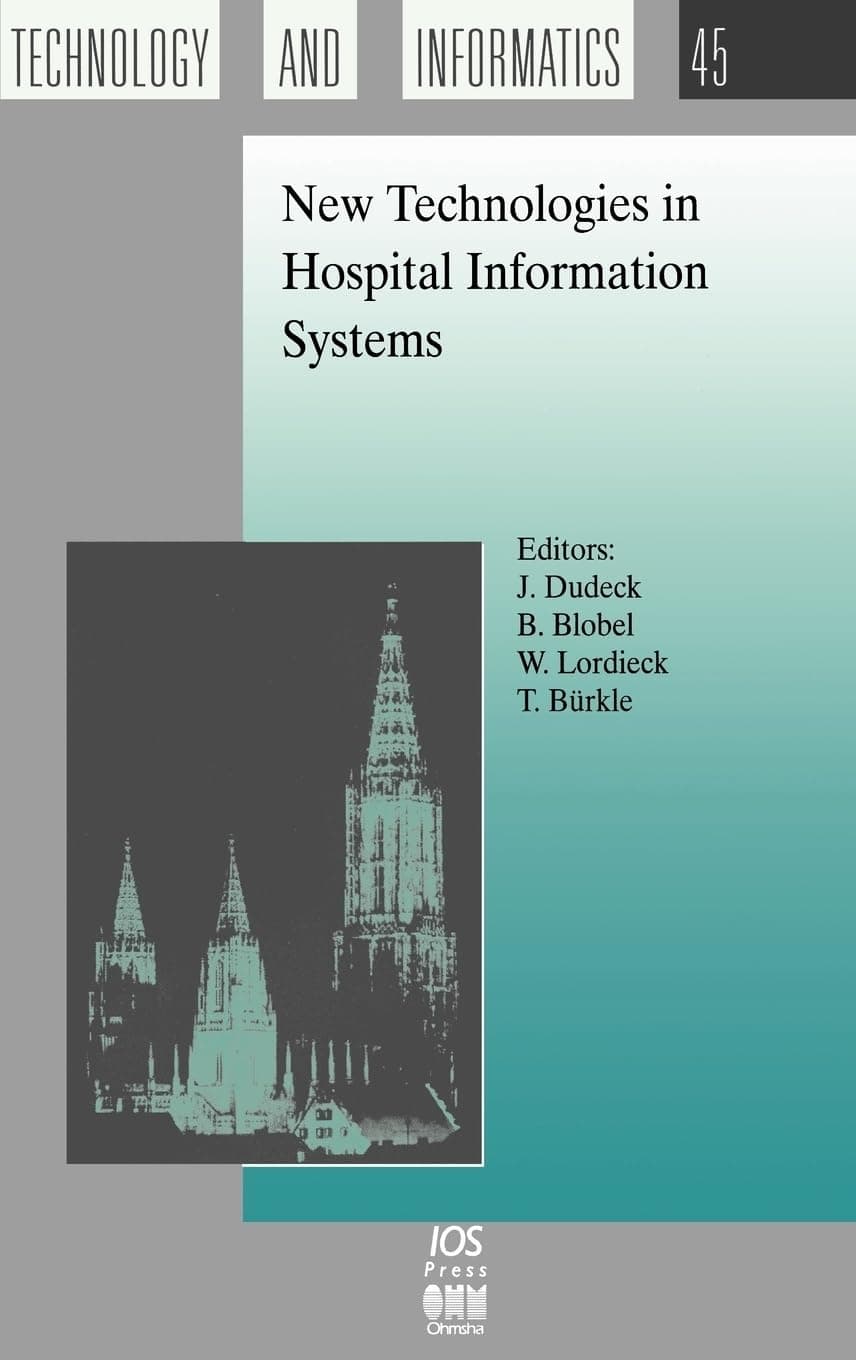 New Technologies in Hospital Information Systems (Studies in Health Technology and Informatics, Volume 45) - J. Dudeck