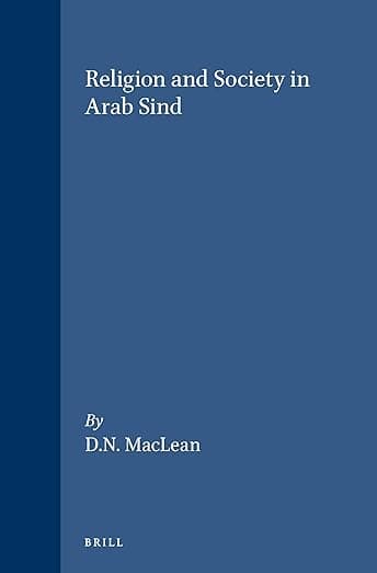 Religion and Society in Arab Sind (Monographs and Theoretical Studies in Sociology and Anthropology in Honour of Nels Anderson, 25) - Brill