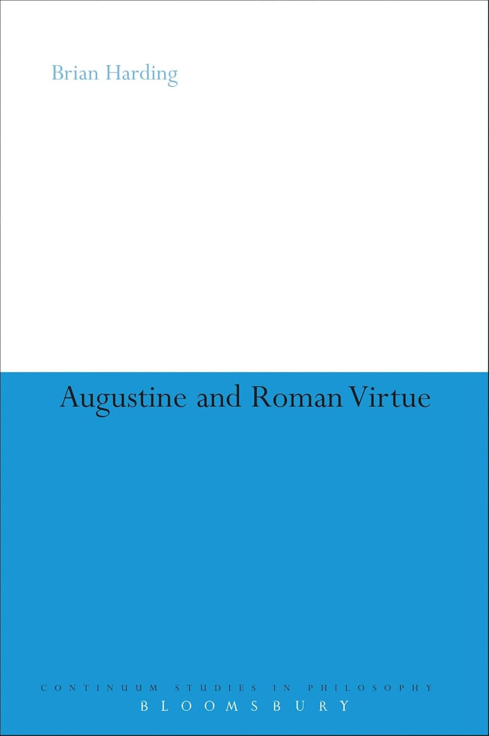 Augustine and Roman Virtue (Continuum Studies in Philosophy, 57)