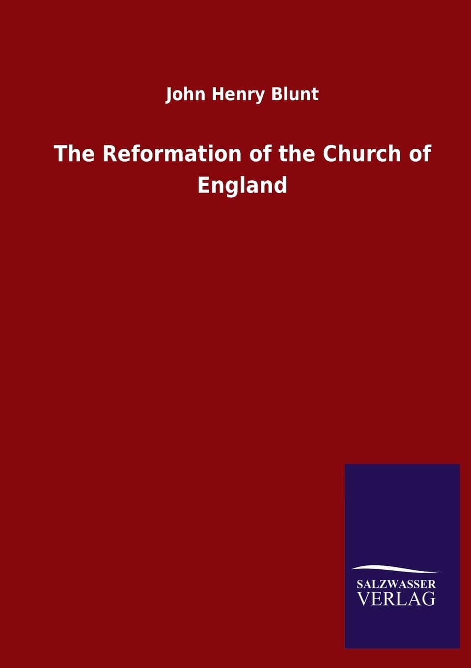 The Reformation of the Church of England - Salzwasser-Verlag Gmbh