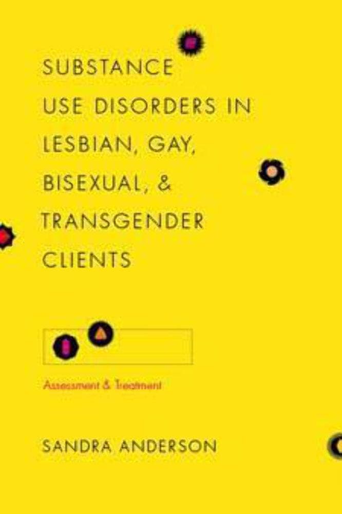 Substance Use Disorders in Lesbian, Gay, Bisexual, and Transgender Clients: Assessment and Treatment (Foundations of Social Work Knowledge Series) - Columbia University Press