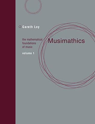 Musimathics, Volume 1: The Mathematical Foundations of Music (Mit Press) - The MIT Press