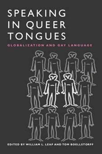 Speaking in Queer Tongues: Globalization and Gay Language - William Leap