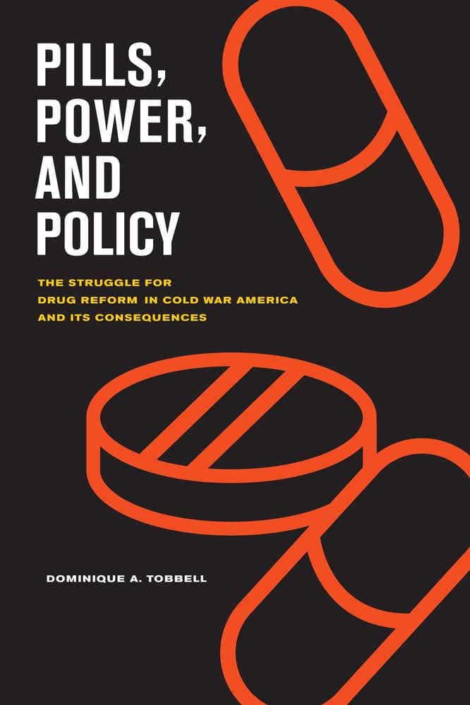 Pills, Power, and Policy: The Struggle for Drug Reform in Cold War America and Its Consequences (California/Milbank Books on Health and the Public) (Volume 23) - University of California Press