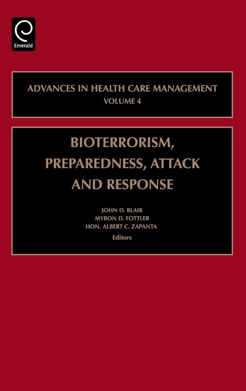Bioterrorism Preparedness, Attack and Response (Advances in Health Care Management, 4)