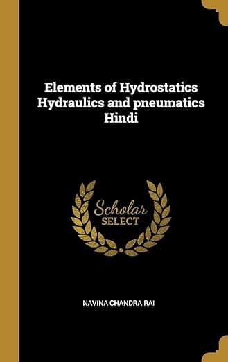 Elements of Hydrostatics Hydraulics and pneumatics Hindi (Hindi Edition) - Wentworth Press
