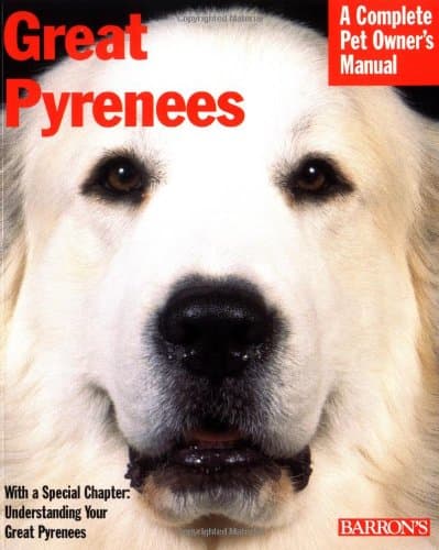 Great Pyrenees: Everything About Purchase, Care, Nutrition, Behavior, and Training (Complete Pet Owner's Manuals) - B E S Pub Co