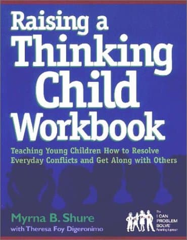 Raising a Thinking Child Workbook: Teaching Young Children How to Resolve Everyday Conflicts and Get Along with Others - Myrna B. Shure
