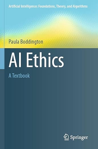 AI Ethics: A Textbook (Artificial Intelligence: Foundations, Theory, and Algorithms) - Paula Boddington
