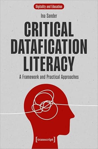 Critical Datafication Literacy: A Framework and Practical Approaches (Digitality and Education) - transcript publishing