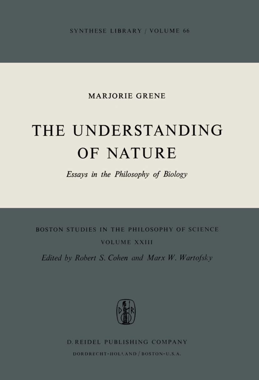 The Understanding of Nature: Essays in the Philosophy of Biology (Boston Studies in the Philosophy and History of Science, 23)