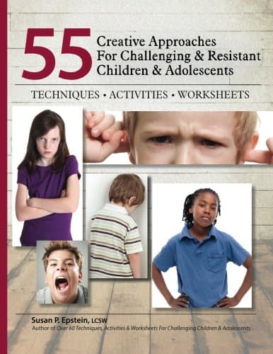 55 Creative Approaches for Challenging & Resistant Children & Adolescents: Techniques, Activities, Worksheets - PESI Publishing & Media