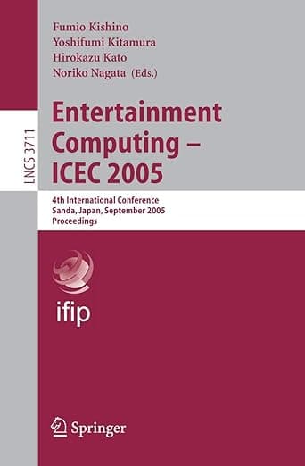 Entertainment Computing - ICEC 2005: 4th International Conference, Sanda, Japan, September 19-21, 2005, Proceedings (Lecture Notes in Computer Science, 3711) - Noriko Kato