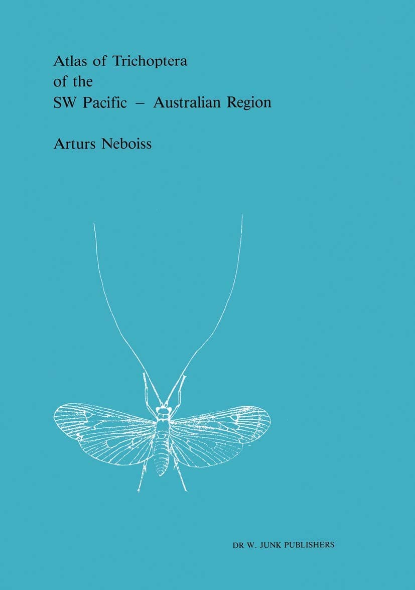 Atlas of Trichoptera of the SW Pacific ― Australian Region (Series Entomologica, 37) - Arturs Neboiss