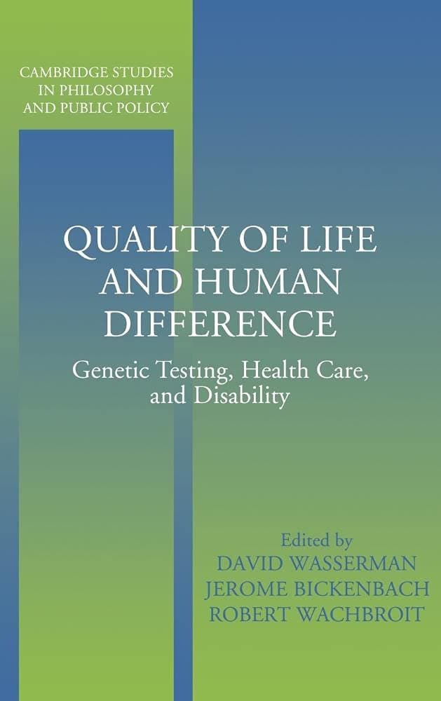Quality of Life and Human Difference: Genetic Testing, Health Care, and Disability (Cambridge Studies in Philosophy and Public Policy)