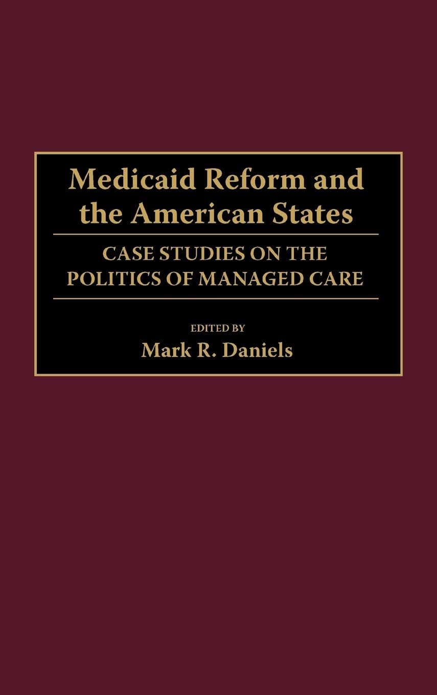 Medicaid Reform and the American States: Case Studies on the Politics of Managed Care