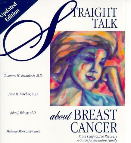 Straight Talk About Breast Cancer: From Diagnosis to Recovery : A Guide for the Entire Family - Suzanne W. Braddock