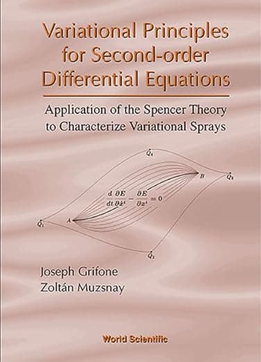 VARIATIONAL PRINCIPLES FOR SECOND-ORDER DIFFERENTIAL EQUATIONS, APPLICATION OF THE SPENCER THEORY OF - Joseph Grifone
