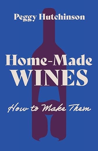 Home-Made Wines - How to Make Them - Peggy Hutchinson