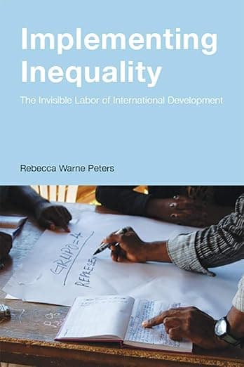 Implementing Inequality: The Invisible Labor of International Development - Rutgers University Press