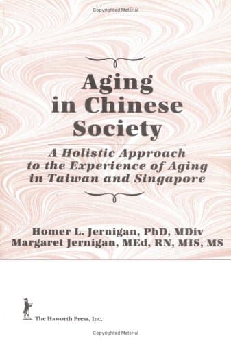 Aging in Chinese Society: A Holistic Approach to the Experience of Aging in Taiwan and Singapore - Homer