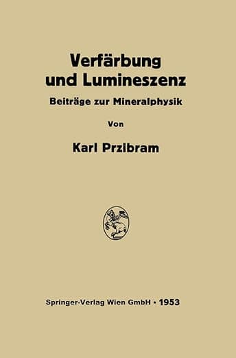 Verfärbung und Lumineszenz: Beiträge zur Mineralphysik (German Edition) - Karl Przibram