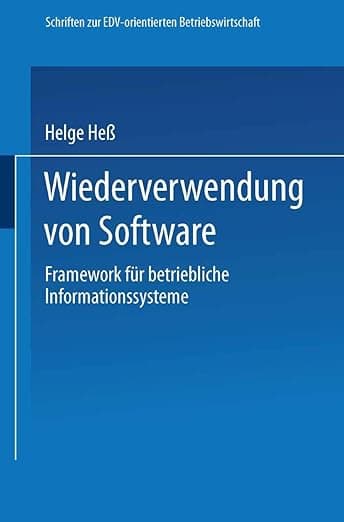 Wiederverwendung von Software: Framework für betriebliche Informationssysteme (Schriften zur EDV-orientierten Betriebswirtschaft) (German Edition) - Gabler Verlag