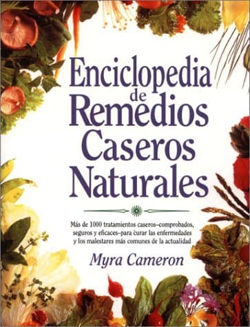 Enciclopedia De Remedios Caseros Naturales (Spanish Edition) - Myra Cameron