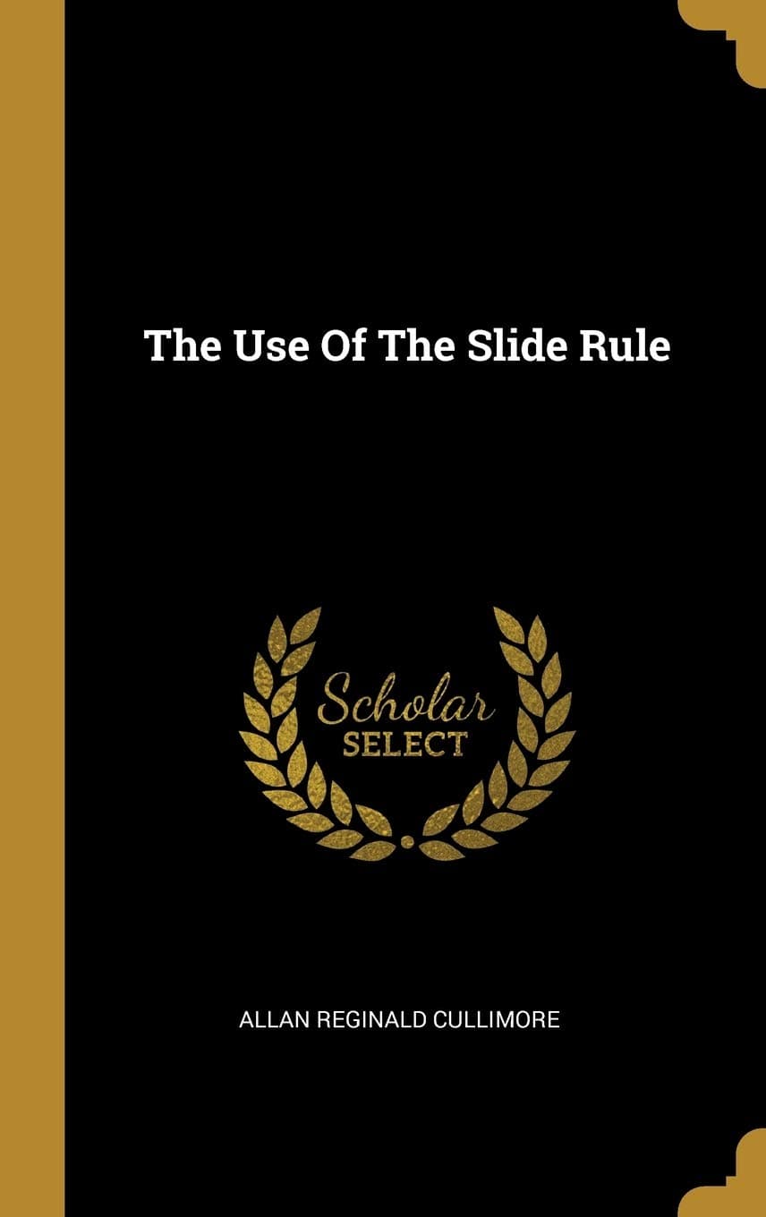 The Use Of The Slide Rule - Wentworth Press