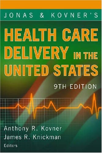 Jonas and Kovner's Health Care Delivery in the United States (Health Care Delivery in the United States (Jonas & Kovner's))