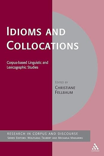 Idioms and Collocations: Corpus-based Linguistic and Lexicographic Studies (Corpus and Discourse) - Continuum