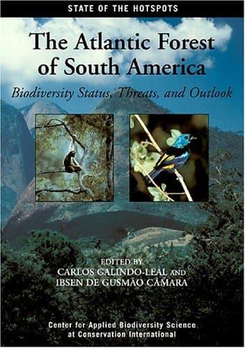 The Atlantic Forest of South America: Biodiversity Status, Threats, and Outlook (Volume 1) (State of the Hotspots) - Island Press