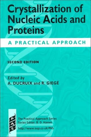Crystallization of Nucleic Acids and Proteins: A Practical Approach (The ^APractical Approach Series)