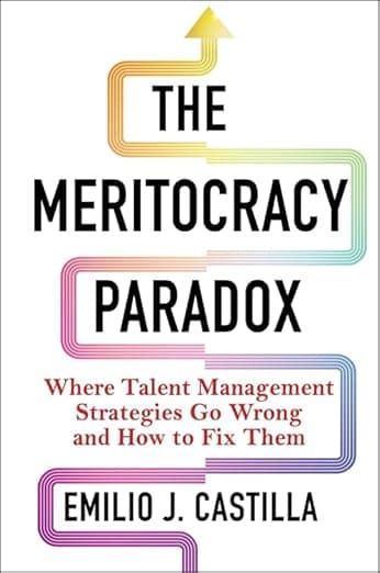 The Meritocracy Paradox: Where Talent Management Strategies Go Wrong and How to Fix Them - Columbia University Press