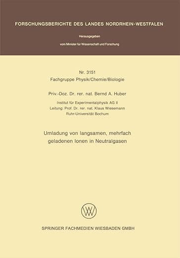 Umladung von langsamen, mehrfach geladenen Ionen in Neutralgasen (Forschungsberichte des Landes Nordrhein-Westfalen, 3151) (German Edition) - Bernd A. Huber